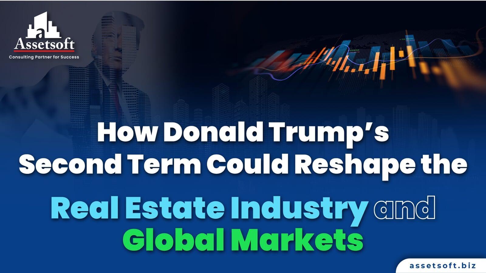 How Donald Trump’s Second Term Could Reshape the Real Estate Industry and Global Markets